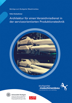 Architektur für einen Verzeichnisdienst in der serviceorientierten Produktionstechnik. von Kretschmer,  Felix, Riedel,  Oliver, Verl,  Alexander, Wortmann,  Andreas