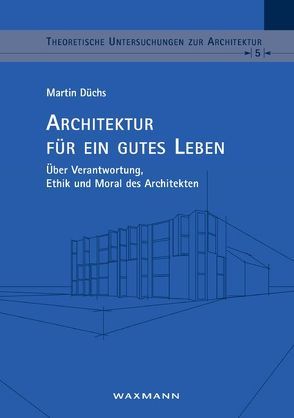 Architektur für ein gutes Leben von Düchs,  Martin