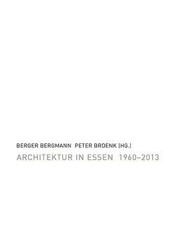 Architektur in Essen 1960–2013 von Bergmann,  Berger, Brdenk,  Peter, Kleber,  Wolfgang, Krüssmann,  Holger