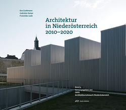 Architektur in Niederösterreich 2010–2020 von Guttmann,  Eva, Kaiser,  Gabriele, Leeb,  Franziska, Marboe,  Isabella, Nägele,  Christina