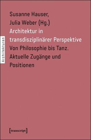 Architektur in transdisziplinärer Perspektive von Hauser,  Susanne, Weber,  Julia