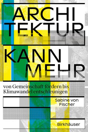 Architektur kann mehr von von Fischer,  Sabine