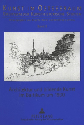 Architektur und bildende Kunst im Baltikum um 1900 von Grosmane,  Elita, Hartel,  Brigitte, Keevallik,  Juta, Lichtnau,  Bernfried