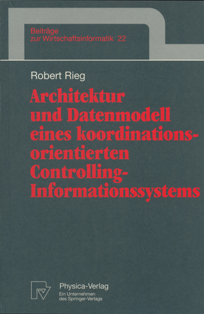 Architektur und Datenmodell eines koordinationsorientierten Controlling-Informationssystems von Rieg,  Robert