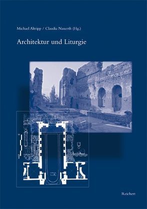 Architektur und Liturgie von Altripp,  Michael, Nauerth,  Claudia