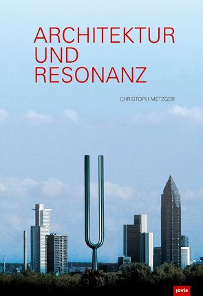 Architektur und Resonanz von Metzger,  Christoph
