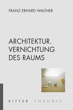 Architektur. Vernichtung des Raums von Walther,  Franz Erhard