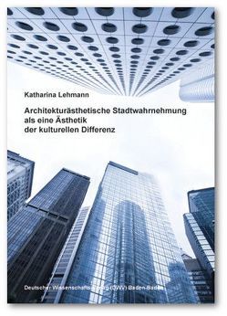 Architekturästhetische Stadtwahrnehmung als eine Ästhetik der kulturellen Differenz von Lehmann,  Katharina