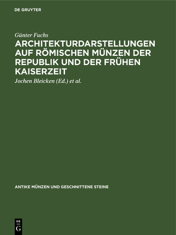 Architekturdarstellungen auf römischen Münzen der Republik und der frühen Kaiserzeit von Bleicken,  Jochen, Fuchs,  Günter, Fuhrmann,  Manfred