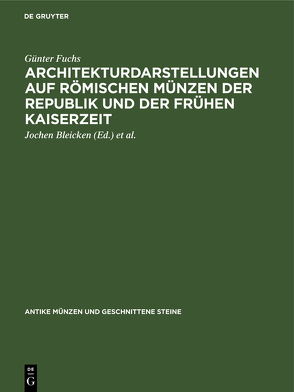 Architekturdarstellungen auf römischen Münzen der Republik und der frühen Kaiserzeit von Bleicken,  Jochen, Fuchs,  Günter, Fuhrmann,  Manfred