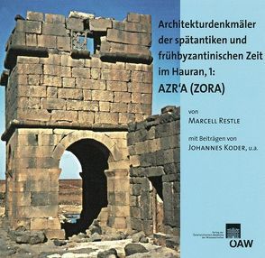 Architekturdenkmäler der spätantiken und frühbyzantinischen Zeit im Hauran, 1: AZRA´A (ZORA) von Koder,  Johannes, Restle,  Marcell