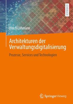 Architekturen der Verwaltungsdigitalisierung von Lohmann,  Ulrich