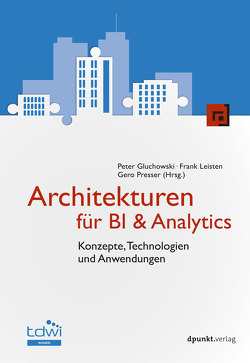Architekturen für BI & Analytics von Gluchowski,  Peter, Leisten,  Frank, Presser,  Gero