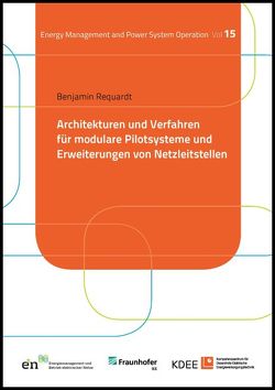 Architekturen und Verfahren für modulare Pilotsysteme und Erweiterungen von Netzleitstellen von Requardt,  Benjamin