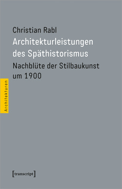 Architekturleistungen des Späthistorismus von Rabl,  Christian