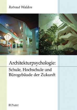 Architekturpsychologie: Schule, Hochschule und Bürogebäude der Zukunft von Walden,  Rotraut