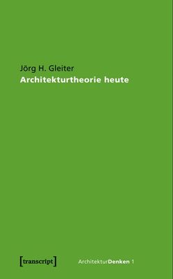 Architekturtheorie heute von Gleiter,  Jörg H.