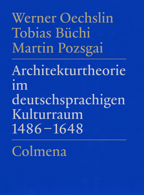 Architekturtheorie im deutschsprachigen Kulturraum 1486–1648 von Büchi,  Tobias, Oechslin,  Werner, Pozsgai,  Martin