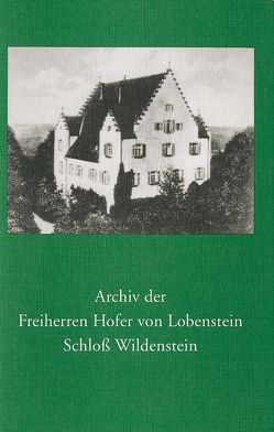 Archiv der Freiherren Hofer von Lobenstein Schloss Wildenstein von Müller,  Peter, Ziegler,  Reiner