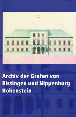 Archiv der Grafen von Bissingen und Nippenburg Hohenstein von König,  Jürgen