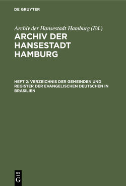 Archiv der Hansestadt Hamburg / Verzeichnis der Gemeinden und Register der evangelischen Deutschen in Brasilien von Archiv der Hansestadt Hamburg