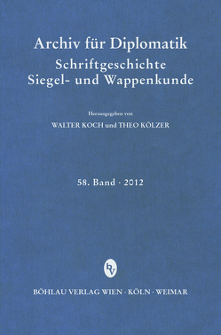 Archiv für Diplomatik, Schriftgeschichte, Siegel- und Wappenkunde 58 (2012) von Koch,  Walter, Kölzer,  Theo