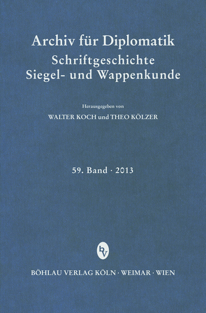 Archiv für Diplomatik, Schriftgeschichte, Siegel- und Wappenkunde 59 (2013) von Koch,  Walter, Kölzer,  Theo