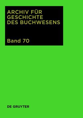 Archiv für Geschichte des Buchwesens / 2015 von Biester,  Björn, Wurm,  Carsten