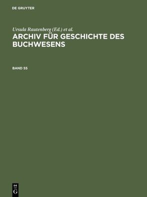 Archiv für Geschichte des Buchwesens / Archiv für Geschichte des Buchwesens. Band 55 von Biester,  Björn, Historische Kommission des Börsenvereins, Wurm,  Carsten