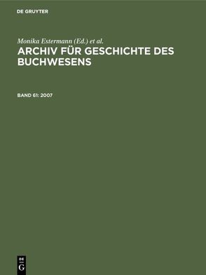Archiv für Geschichte des Buchwesens / 2007 von Estermann,  Monika, Historische Kommission des Börsenvereins des Deutschen Buchhandels e.V., Rautenberg,  Ursula