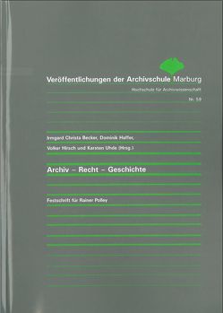 Archiv – Recht – Geschichte von Becker,  Irmgard Christa, Haffer,  Dominik, Hirsch,  Volker, Uhde,  Karsten