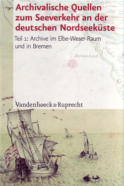 Archivalische Quellen zum Seeverkehr und den damit zusammenhängenden Waren- und Kulturströmen an der deutschen Nordseeküste vom 16. bis zum 19. Jahrhundert von Deggim,  Christina, Kappelhoff,  Bernd