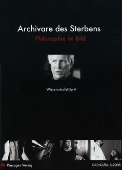 Archivare des Sterbens von Bahr,  Hans D, Bahr,  Hans-Dieter, GRENZ-film,  granzer & böhler
