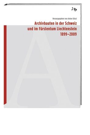 Archivbauten in der Schweiz und im Fürstentum Liechtenstein 1899-2009 von Egloff,  Gregor, Gössi,  Anton, Huber,  Max