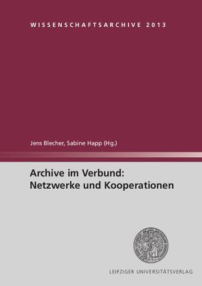 Archive im Verbund: Netzwerke und Kooperationen von Blecher,  Jens, Happ,  Sabine