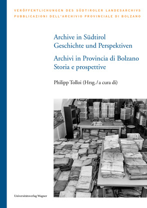 Archive in Südtirol / Archivi in Provincia di Bolzano von Tolloi,  Philipp