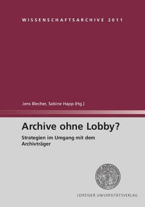 Archive ohne Lobby? von Blecher,  Jens, Happ,  Sabine