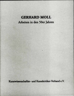 Archivjahrbuch des Kunstwissenschaftler- und Kunstkritiker Verbandes e.V. / Gerhard Moll. Arbeiten in den 50er Jahren von Klünner,  Lothar, Merkert,  Jörn, Schaum,  Marieluise, Schirmbeck,  Hans-Jörg, Schönfeld,  Martin, Zimmer,  Jutta