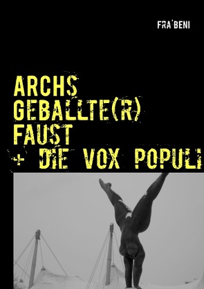 ARCHs Geballte(r) Faust + die vox populi von Fra' BENI