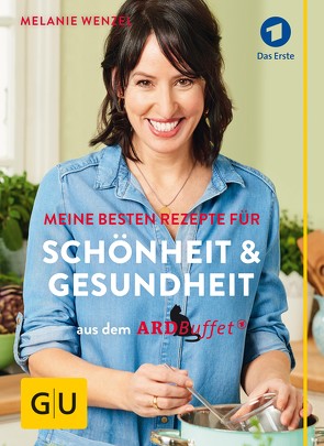 ARD-Buffet: Meine besten Rezepte für Schönheit und Gesundheit von Wenzel,  Melanie