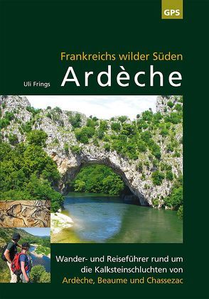 Ardèche, Frankreichs wilder Süden von Frings,  Uli