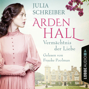 Arden Hall – Vermächtnis der Liebe von Poolman,  Frauke, Schreiber,  Julia