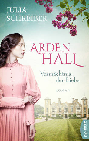 Arden Hall – Vermächtnis der Liebe von Schreiber,  Julia
