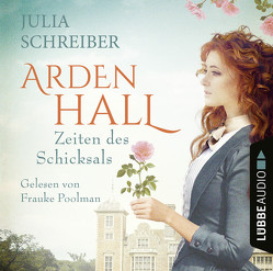 Arden Hall – Zeiten des Schicksals von Poolman,  Frauke, Schreiber,  Julia