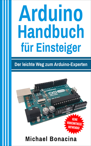 Arduino Handbuch für Einsteiger von Bonacina,  Michael