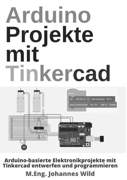 Arduino Projekte mit Tinkercad von Wild,  M.Eng. Johannes