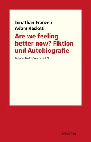Are we feeling better now? Fiktion und Autobiografie von Franzen,  Jonathan, Haslett,  Adam, Kimmich,  Dorothee, Ostrowicz,  Philipp A