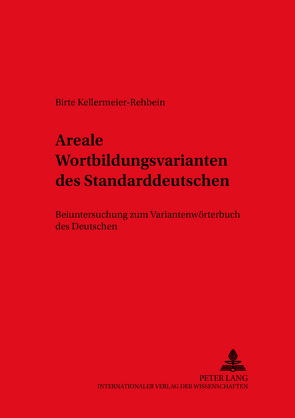 Areale Wortbildungsvarianten des Standarddeutschen von Kellermeier-Rehbein,  Birte
