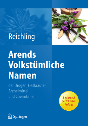 Arends Volkstümliche Namen der Drogen, Heilkräuter, Arzneimittel und Chemikalien von Reichling,  Jürgen