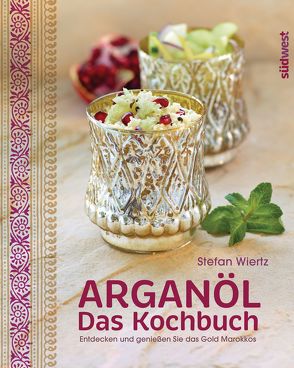 Arganöl – Das Kochbuch von Wiertz,  Stefan